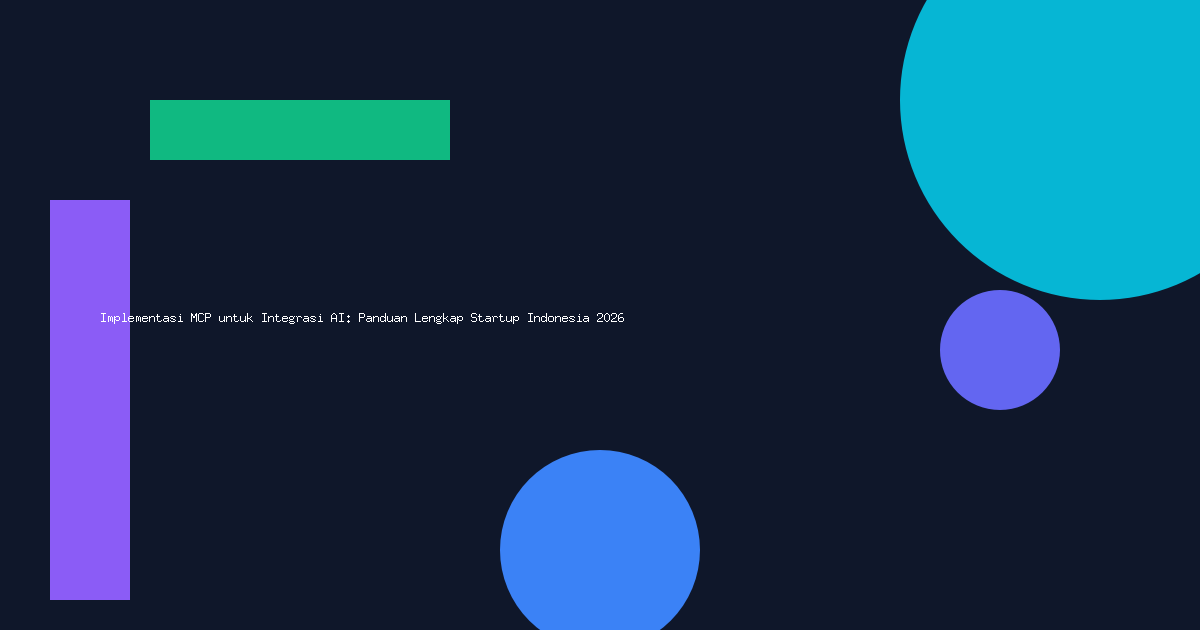 Implementasi MCP untuk Integrasi AI: Panduan Lengkap Startup Indonesia 2026